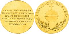 Franz I - Coronation Medals and Tokens Francis I, Austrian Empire Gold Token 1825 (1 1/4 Ducat), Carolina Augusta. Coronation of hungarian queen in Pressburg Extraordinary piece with nice luster in th