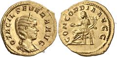 The Roman Empire Otacilia Severa, wife of Philip I Aureus 246-248, AV 21 mm, 4.03 g. OTACIL SEVERA AVG Diademed and draped bust r. Rev. CONCORDIA AVGG Concordia seated l., holding patera and double co