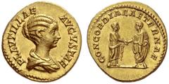 The Roman Empire Plautilla, wife of Caracalla Aureus 202-205 (?), AV 7.21 g. PLAVTILLAE – AVGVSTAE Draped bust r., hair waved and caught back behind. Rev. CONCORDIAE AETERNAE Caracalla and Plautilla c