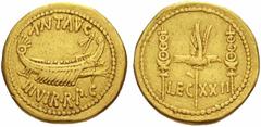 The Roman Republic Marcus Antonius. No.: 289 Estimate: CHF 40000 d=21 mm Aureus, mint moving with M. Antony circa 32-31, AV 8.03 g. ANT·AVG Galley r. with sceptre tied with fillet on prow; below, III 