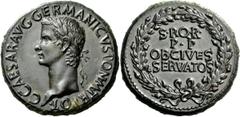 The Roman Empire Gaius, 37 – 41 Sestertius 37-38, Æ 30.89 g. C CAESAR AVG GERMANICVS PON M TR POT Bare head l. Rev. S P Q R / P P / OB CIVES / SERVATOS within wreath. C 24. BMC 38. RIC 37. CBN 50. A m