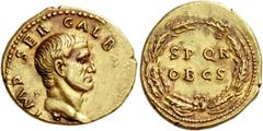 The Roman Empire Galba, 68 – 69. Aureus circa July 68 – June 69, AV 7.39 g. IMP SER – GALBA [AVG] Bare head r. Rev. S P Q R / OB C S within wreath. C 286. BMC 29. RIC 164. CBN 73. Calicó 509. Very rar