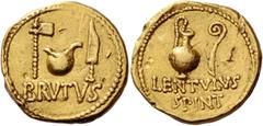 The Roman Republic M. Junius Brutus with Cornelius Lentulus Spinther. Aureus, mint moving with Brutus 43-42, AV 8.01 g. Axe, culullus and knife; below, BRVTVS. Rev. Jug and lituus; below, LENTVLVS / S