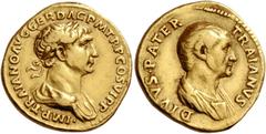 The Roman Empire Trajan, 98 – 117. Aureus 112-113, AV 7.34 g. IMP TRAIANO AVG GER DAC P M TR P COS VI P P Laureate and draped bust of Trajan r. Rev. DIVVS PATER – TRAIANVS Bare-headed and togate bust 