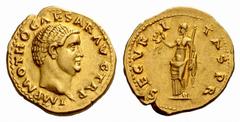 The Barry Feirstein Collection Part IV The Roman Empire Otho, January – April 69 Aureus 15th January-mid April 69, AV 7.26 g. IMP M OTHO CAESAR AVG TR P Bare head r. Rev. SECVR – I TAS P R Securitas s