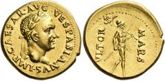 The Roman Empire Vespasian, 69 – 79 Aureus, Tarraco (?) circa late 69 to 70, AV 7.32 g. IMP CAESAR AVG VESPASIANVS Laureate head r. Rev. MARS – VLTOR Mars advancing r., holding spear and trophy. C 270